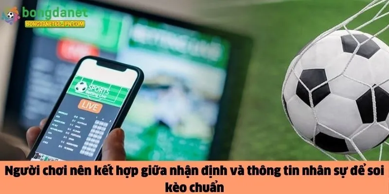 nhận định và thông tin nhân sự để soi kèo