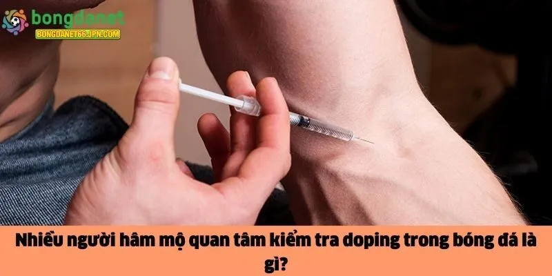 kiểm tra doping trong bóng đá là gì?